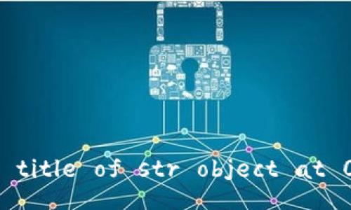 built-in method title of str object at 0x7f8579da4340